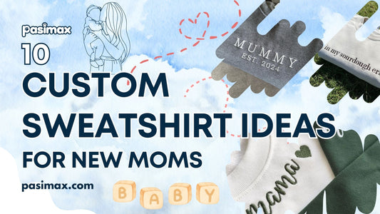10 Meaningful Custom Sweatshirt Ideas for New Moms