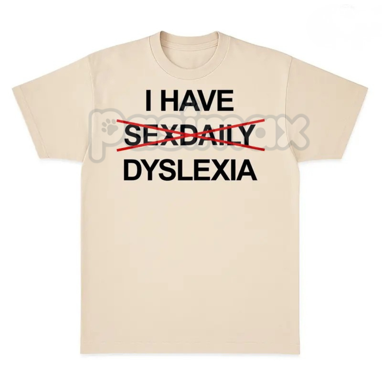 "I Have Dyslexia" Funny Slogan T-Shirt - Humorous Graphic Tee, Sarcastic Self-Aware Apparel, Unisex Joke Shirt