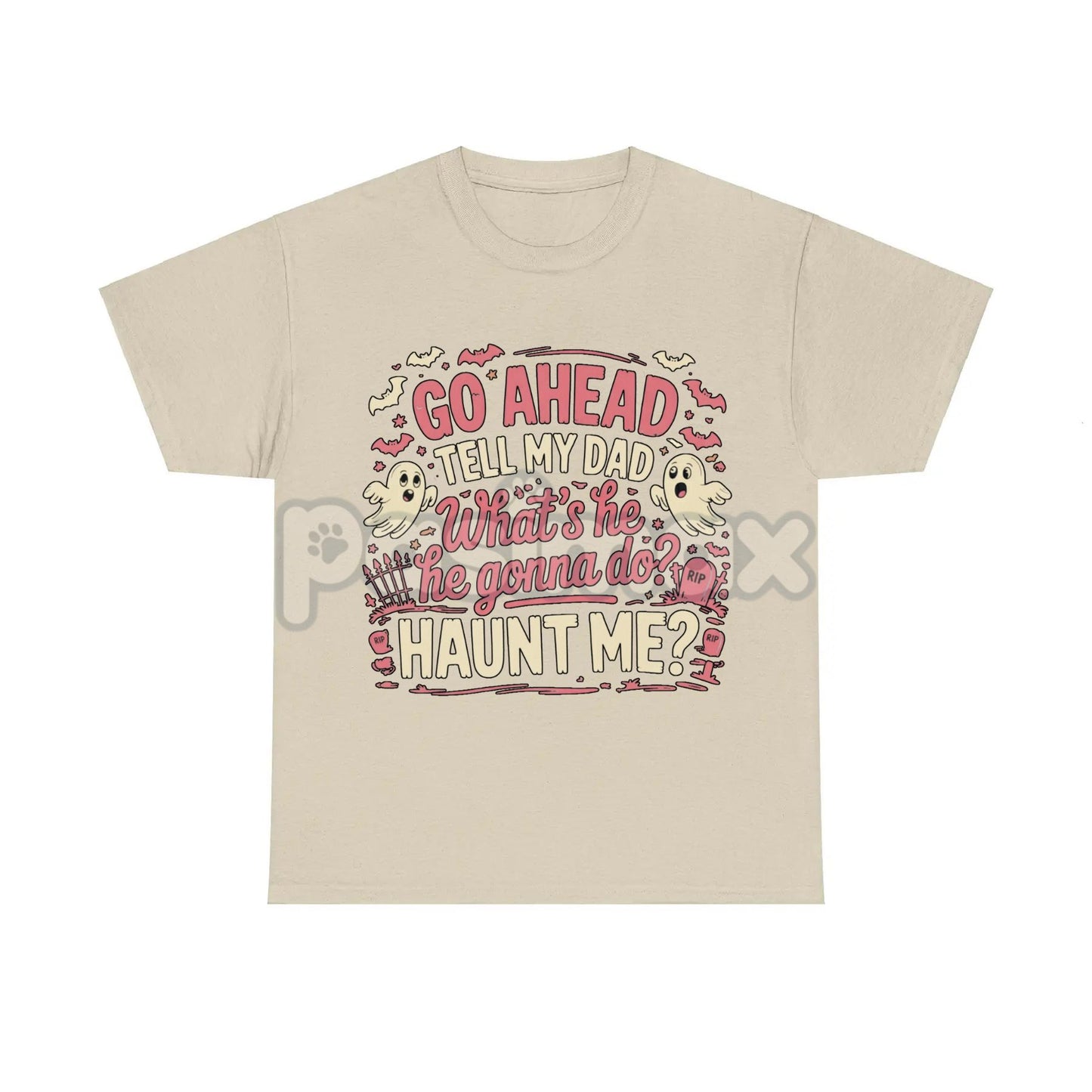 "Go Ahead Tell My Dad... Haunt Me" T-Shirt - Dark Humor Statement Tee, Irreverent Graphic Shirt