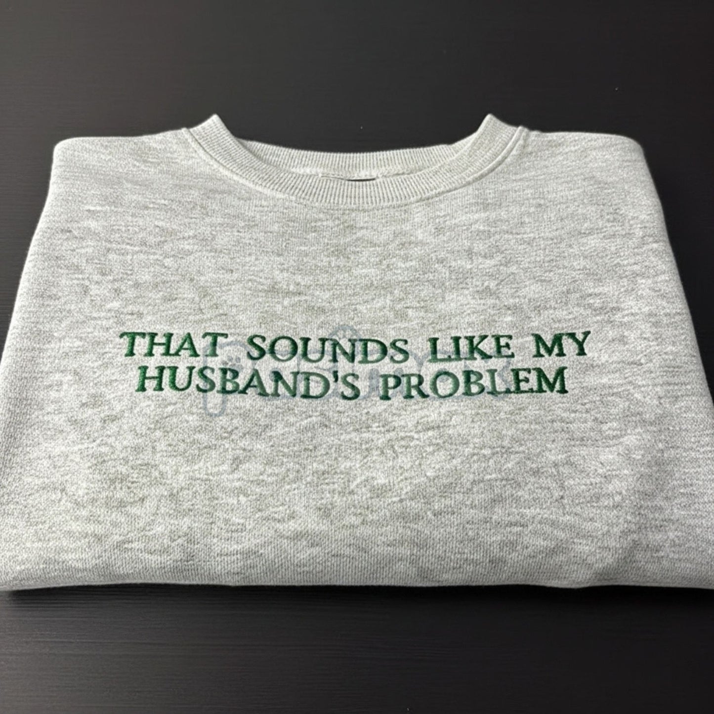 "That Sounds Like My Husband's Problem" Embroidered Sweatshirt – Funny Wifey Crewneck