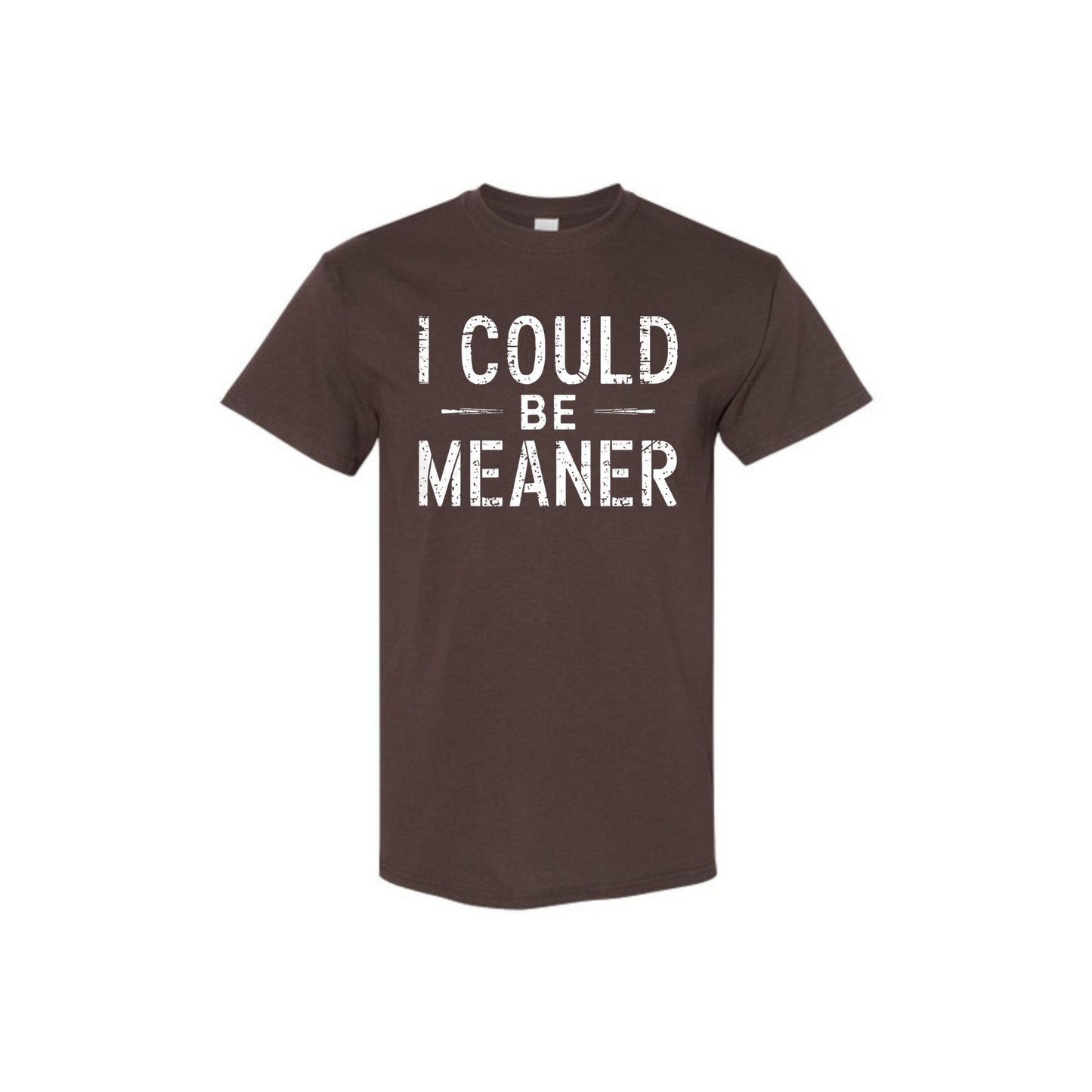 "I Could Be Meaner" Funny T-Shirt - Sarcastic Quote Tee, Unisex Casual Shirt