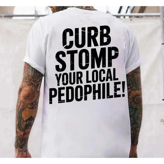 Curb Stomp Your Local Pedophile T-Shirt – Bold Graphic Tee, Anti-Pedophile Statement Shirt-Pasimax