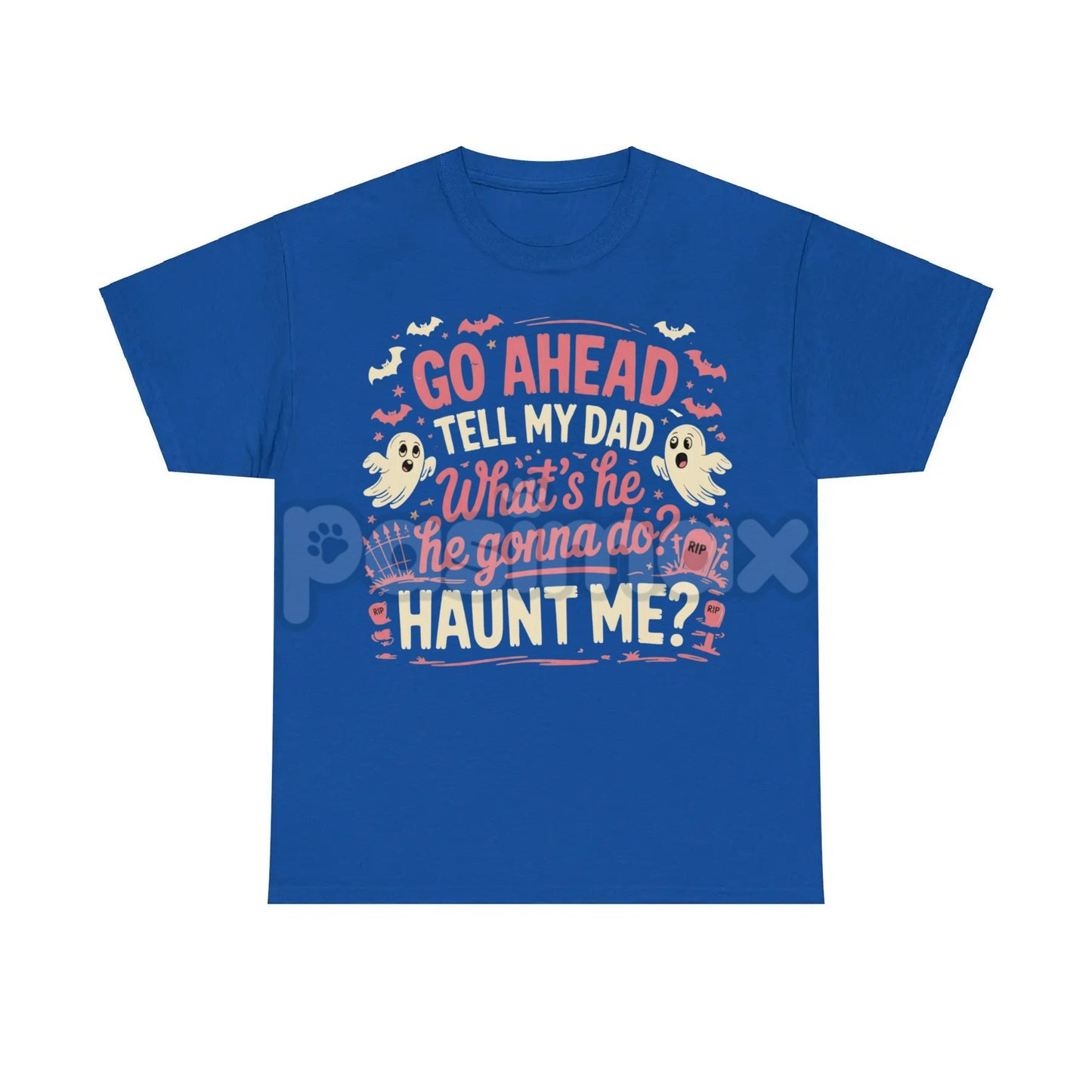 "Go Ahead Tell My Dad... Haunt Me" T-Shirt - Dark Humor Statement Tee, Irreverent Graphic Shirt-Pasimax