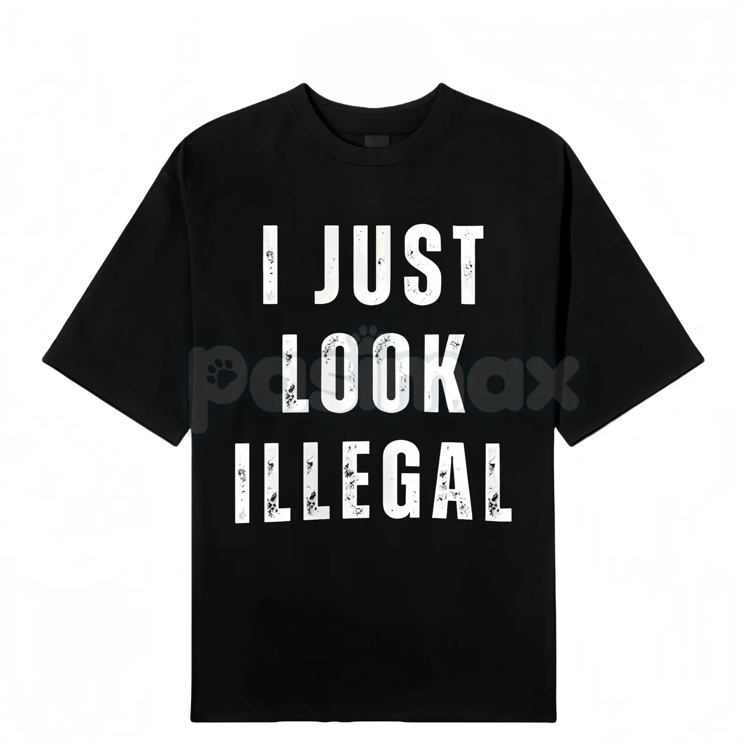 "I Just Look Illegal" T-Shirt - Edgy Social Statement Tee, Controversial Humor Graphic, Unisex Political Slogan Shirt-Pasimax