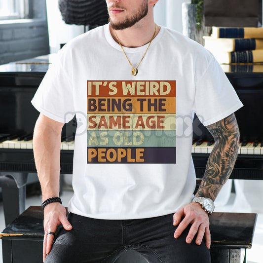 "It's Weird Being The Same Age As Old People" T-Shirt - Funny Retro Sarcastic Slogan Tee, Unisex Midlife Crisis Humor Shirt, Relatable Age Joke Apparel-Pasimax