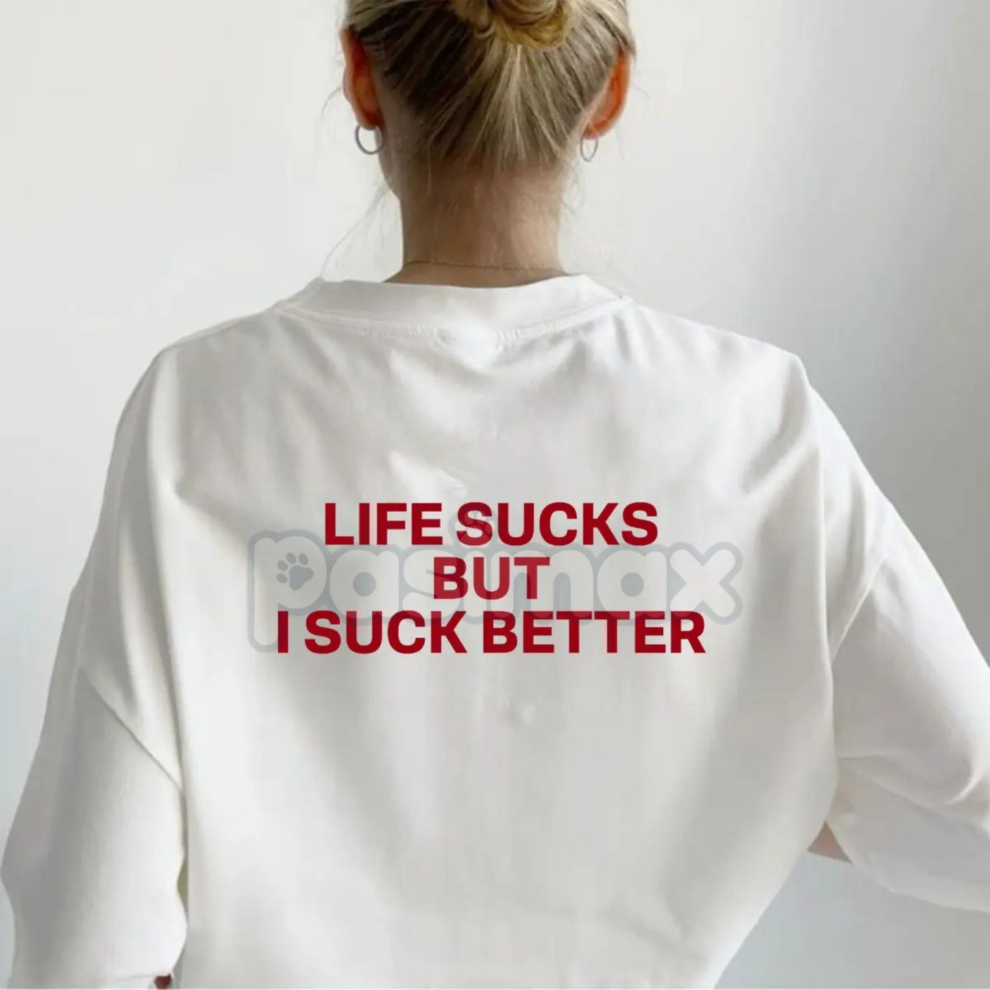 "Life Sucks But I Suck Better" Funny Streetwear Graphic Tee - Sarcastic Statement T-Shirt for Men & Women, Self-Deprecating Humor Gift-Pasimax