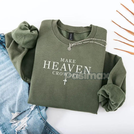 Make Heaven Crowded Christian Sweatshirt – Faith & Evangelism Top-Pasimax