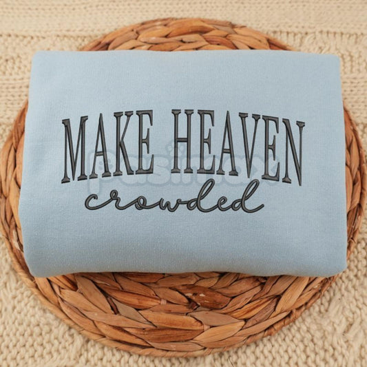 "Make Heaven Crowded" Embroidered Sweatshirt – Faith-Based Christian Crewneck-Pasimax