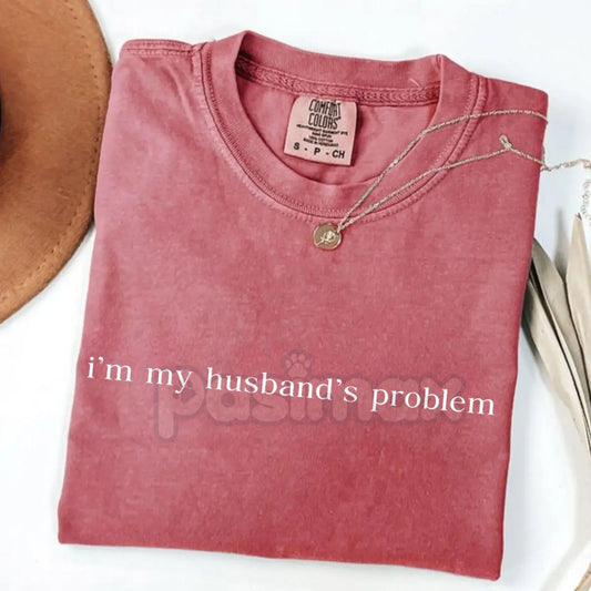 'My Husband's Biggest Problem' Comfort Colors® Shirt – Funny Wife Sarcasm Tee, Sassy Marriage Humor Gift-Pasimax