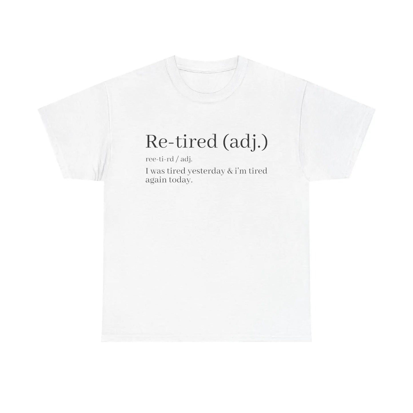 "Re-Tired" Definition T-Shirt - Funny Quote Tee for Exhausted People, Sarcastic Graphic Shirt-Pasimax