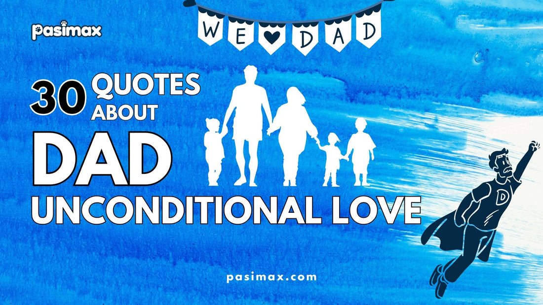 30 Dad Unconditional Love Quotes: The Language of Fatherhood