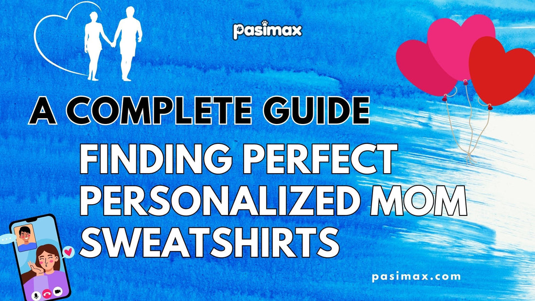 Finding Perfect Personalized Mom Sweatshirts: A Complete Guide
