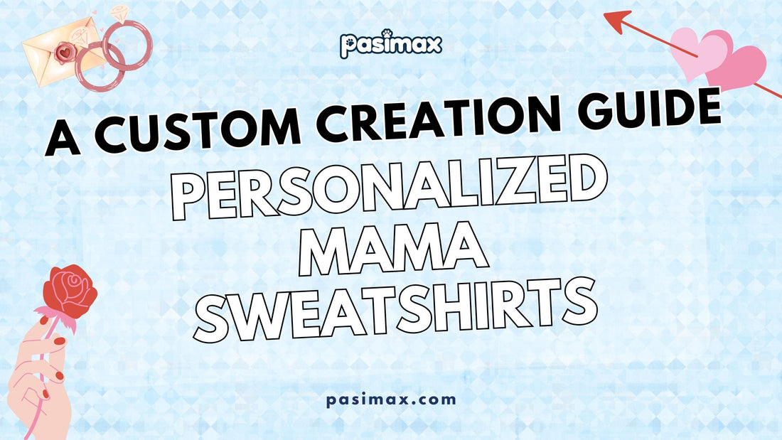The Art of Personalized Mama Sweatshirts: A Custom Creation Guide