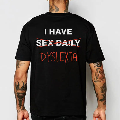 "I Have Dyslexia" Graphic Printed Tee – Funny Neurodiversity Awareness Unisex Statement T-Shirt