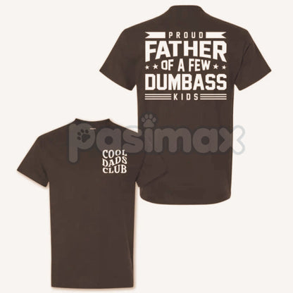 "Proud Father Of A Few Dumbass Kids" T-Shirt - Funny Dad Humor Tee, Ironic Fatherhood Gift, Sarcastic Parenting Apparel
