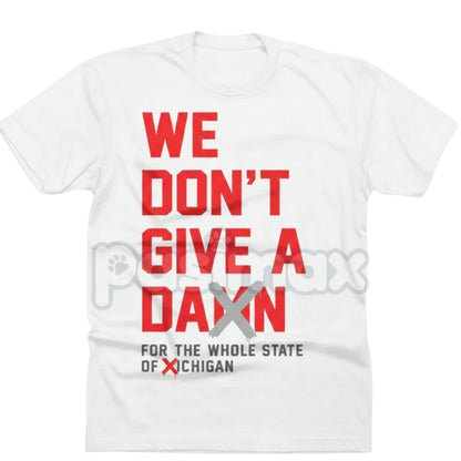 "We Don't Give A Damn For The Whole State" T-Shirt - College Football Rivalry Slogan Tee, Defiant Fan Statement Apparel, Game Day Fan Gift