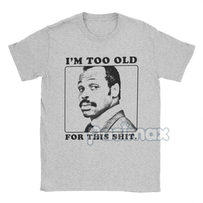 "I'm Too Old For This Shit" T-Shirt - Roger Murtaugh Movie Quote Tee, 80s Action Film Apparel for Men