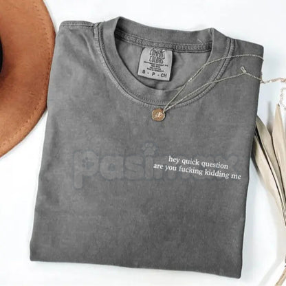 Comfort Colors® 'Are You Kidding Me' T-Shirt – Sarcastic Reaction Quote Tee, Funny Heavyweight Comfort Shirt, Meme Apparel Gift