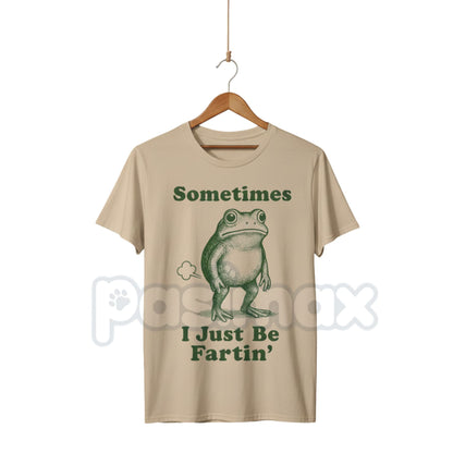 "Sometimes I Just Be Fartin' Frog T-Shirt" - Funny Viral Meme Tee, Absurd Juvenile Humor Shirt, Unapologetic Slogan Apparel