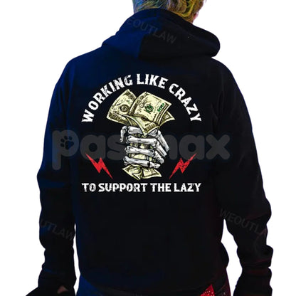 "Working Like Crazy To Support The Lazy" Hoodie – Funny Slogan Pullover, Hard Worker Statement Apparel, Unisex