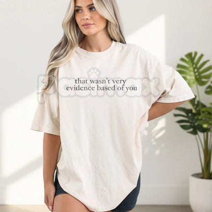 Comfort Colors® "That Wasn’t Very Evidence Based Of You" T-Shirt – Funny SLP & ABA Therapist Tee, Sarcastic Research-Based Graphic Shirt, Aesthetic Science Advocate Gift