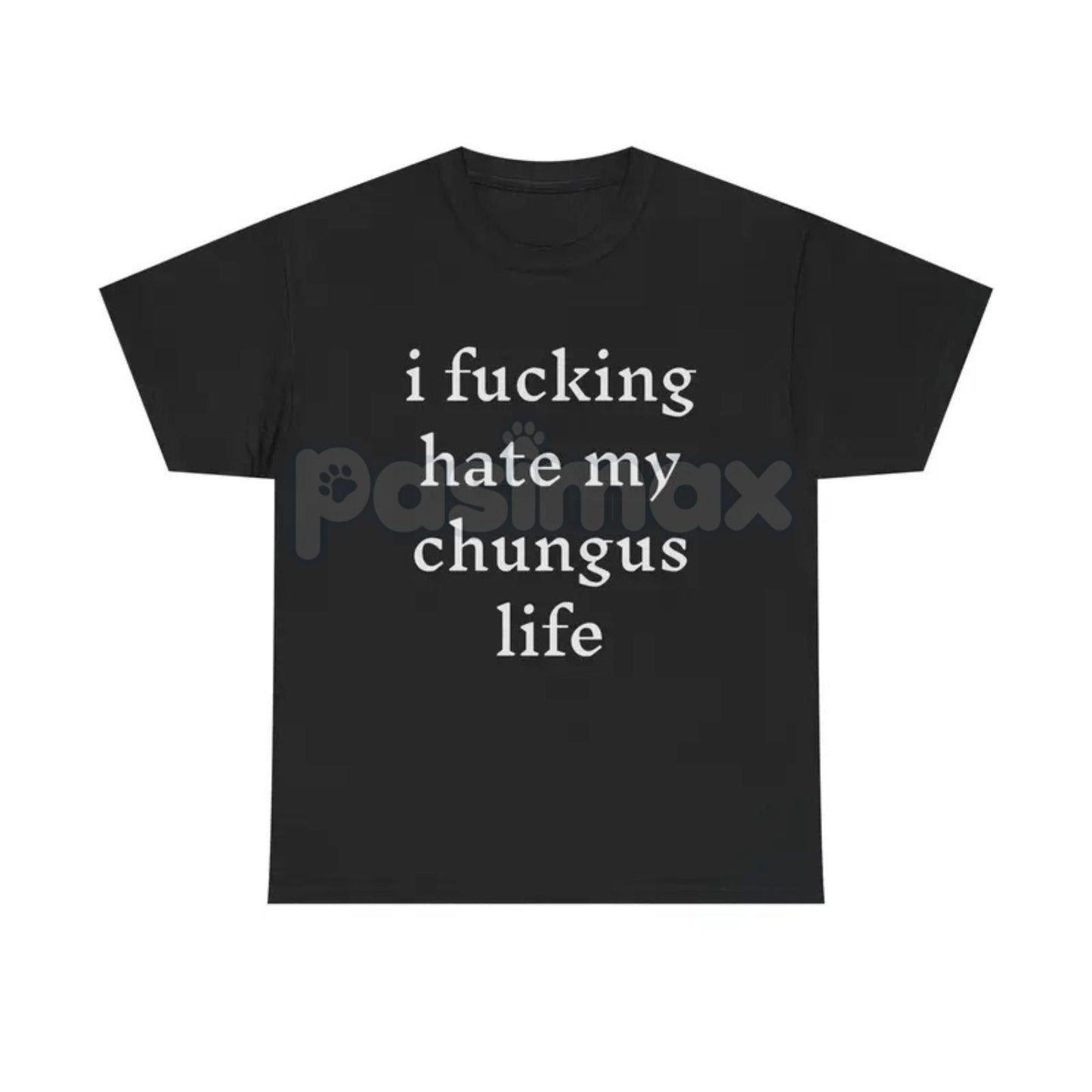 "I Hate My Chungus Life" T-Shirt - Funny Meme Slogan Tee, Self-Deprecating Humor Graphic, Unisex Internet Culture Apparel
