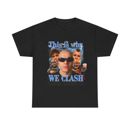 "This is why WE CLASH" T-shirt - Funny Statement Tee, Unique Gift for Friends, Heavy Cotton Unisex Top