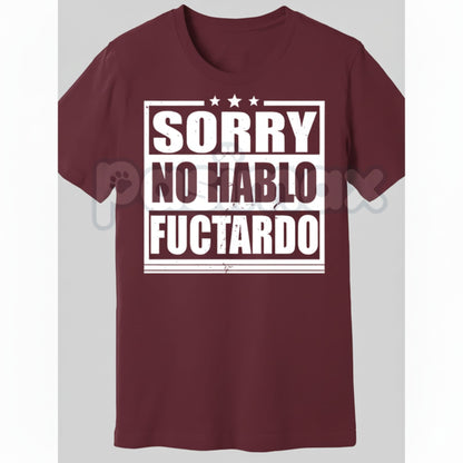 "Sorry No Hablo Fuctardo" T-Shirt - Crude Offensive Sarcastic Tee, Mock Spanish Adult Humor Shirt, Unapologetically Rude Statement Apparel
