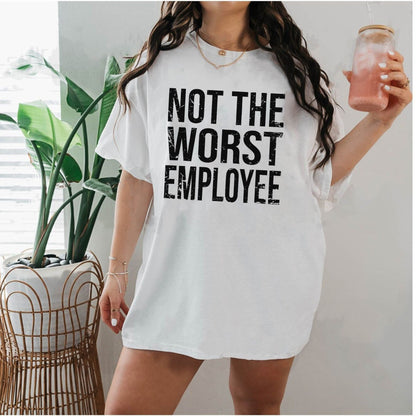 "Not The Worst Employee" T-Shirt - Funny Work Humor Tee, Unisex Casual Top