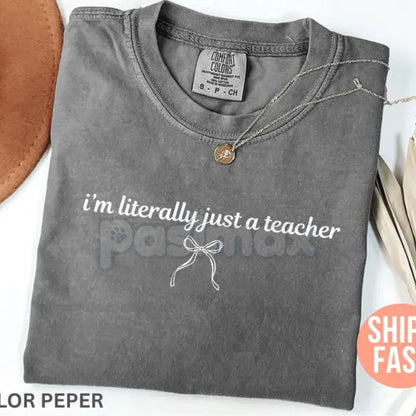 Comfort Colors® 'I'm Literally Just a Teacher' T-Shirt – Funny Teacher Appreciation Shirt, Back to School Humor