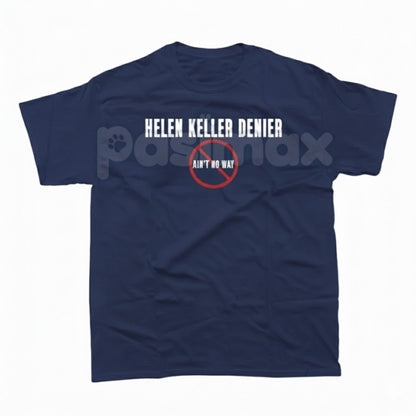"Helen Keller Denier" T-Shirt - Bold Controversial Design, Dark Humor Statement Tee, Edgy Sarcastic History Apparel