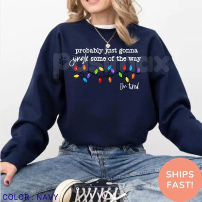 Funny "Probably Just Gonna Jingle" Christmas Sweatshirt | "I'm Tired" Holiday Humor Top | Relatable Xmas Crewneck