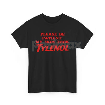 "Please Be Patient" Funny T-Shirt - Sarcastic Slogan Tee, "Mom Took All The Patience" Humor Shirt