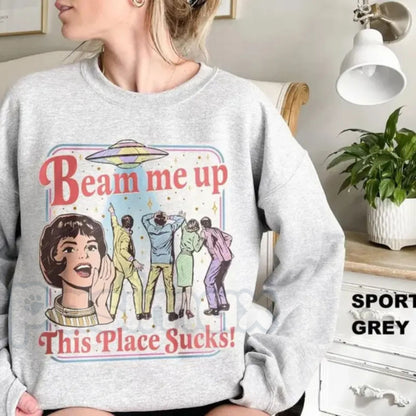 Beam Me Up This Place Sucks Sweatshirt | Retro UFO Graphic Shirt | Alien Abduction Crewneck | Funny Sci-Fi Jumper | Vintage Space Aesthetic Pullover