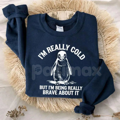 I'm Really Cold But I'm Being Really Brave About It Sweatshirt | Funny Relatable Humor Crewneck | Sarcastic Winter Jumper | Always Cold Personality Pullover | Witty Quote Gift for Her | Aesthetic Chill Vibes Shirt