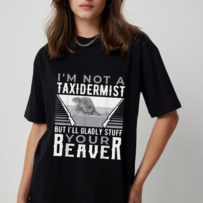 "I'm Not A Taxidermist" T-Shirt - Funny Sarcastic Graphic Tee, Quirky Humor Apparel