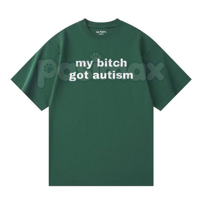 "My Bit Got Autism" Funny T-Shirt - Extreme Dark Humor Gag Gift, Edgy Meme Shirt, Controversial Slogan Apparel