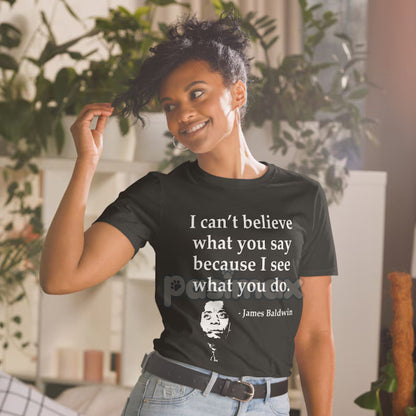 Skeptical Quote T-Shirt - "I Can't Believe What You Say Because I See What You Do" Summer Tee, Black Cotton Crew Neck