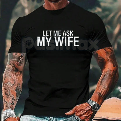 "Let Me Ask My Wife" T-Shirt - Funny Husband Slogan Tee, Relatable Marriage Humor Shirt, Gag Gift for Men