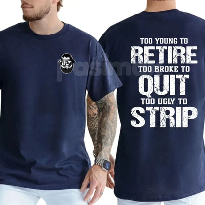 "Too Young To Retire" Funny Blue Collar T-Shirt - Too Broke To Quit Graphic Tee, Too Ugly To Strip Humor Shirt, Sarcastic Tradesman Apparel, Premium Heavyweight Working Class Top, Funny Dad Job Site Gift