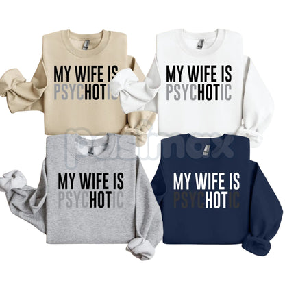 My Wife Is Psychotic Sweatshirt | Funny Marriage Humor Jumper | Sarcastic Husband Gift Crewneck | Dark Comedy Relationship Top