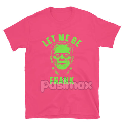 "Let Me Be Frank" T-Shirt - Funny Pun Graphic Tee, Witty Sarcastic Apparel