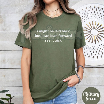"I Might Be Laid Back But I Can Lean Forward Real Quick" T-Shirt - Funny Sarcastic Attitude Tee, Ready For Action Graphic Shirt, Humorous Personality Statement Apparel