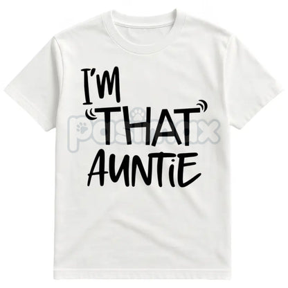 "I'm That Auntie" Funny Best Aunt Tee T-Shirt - Cool Aunt Slogan Apparel, Humorous Auntie Gift, Proud Family Statement Shirt