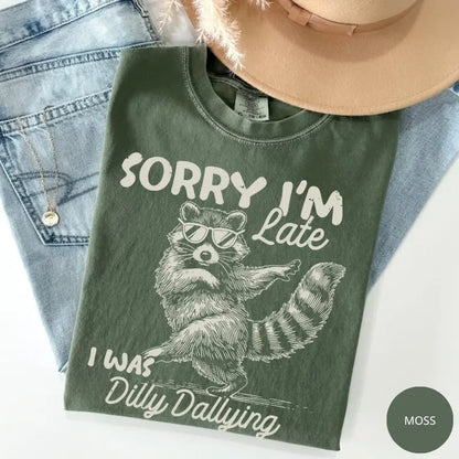 Comfort Colors® Funny Raccoon "Sorry I'm Late I Was Dilly Dallying" T-Shirt – Retro Trash Panda Meme Tee, Whimsical Sarcastic Animal Lover Gift Top