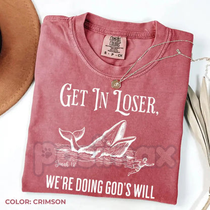Comfort Colors® "Get In Loser We're Doing God's Will" T-Shirt – Funny Christian Graphic Tee, Sarcastic Faith-Based Shirt, Retro Aesthetic Religious Humor Top