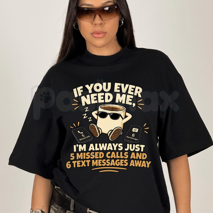 If You Ever Need Me I'm Just 5 Missed Calls Away T-Shirt – Funny Introvert Meme Shirt, Sarcastic Humor Graphic Tee for Men & Women
