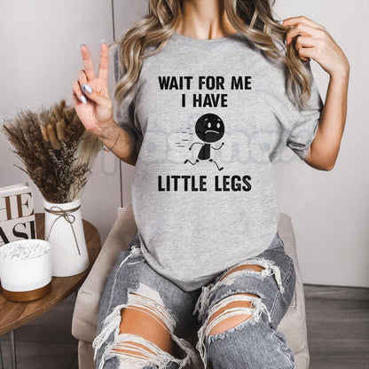 "Wait For Me, I Have Little Legs" Funny T-Shirt - Short Legs Problems Graphic Tee, Premium 100% Cotton Sarcastic Walking Shirt, Hilarious Short Person Joke Apparel, Cute Relatable Meme Top, Funny Gift for Short Friends