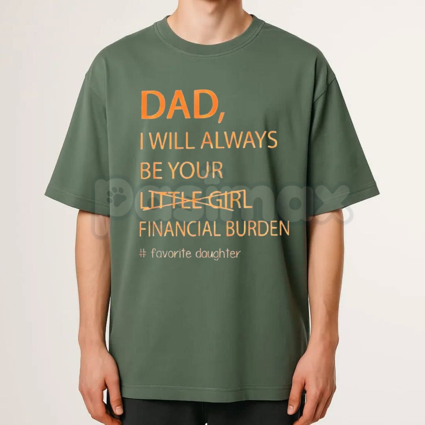 Funny "Dad I Will Always Be Your Financial Burden" T-Shirt – Trendy Father Daughter Humorous Graphic Tee