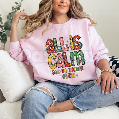 All Is Calm Said No Teacher Ever Sweatshirt | Funny Holiday Educator Crewneck